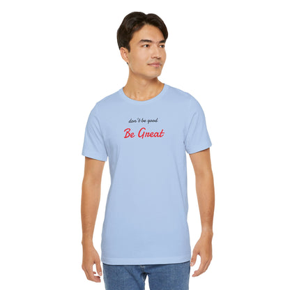 Be Great-Unisex Jersey Short Sleeve Tee