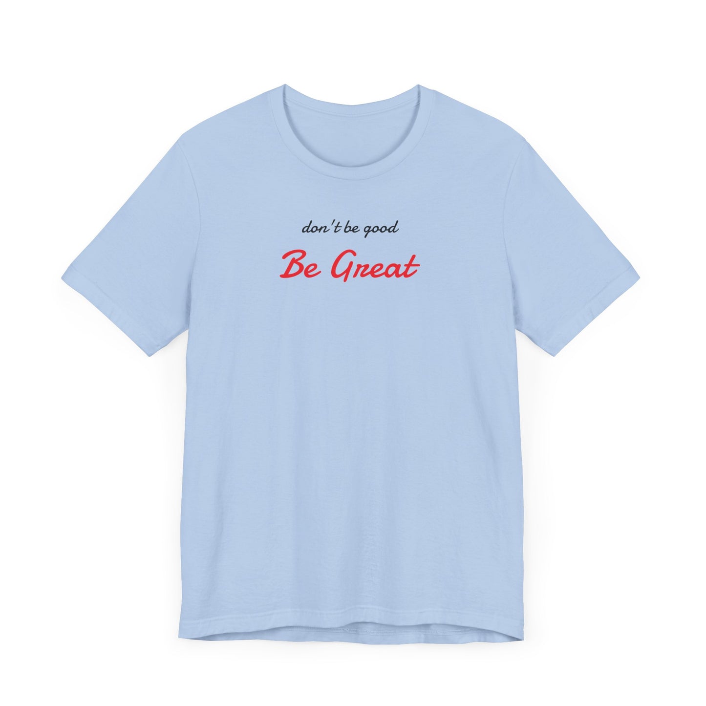 Be Great-Unisex Jersey Short Sleeve Tee