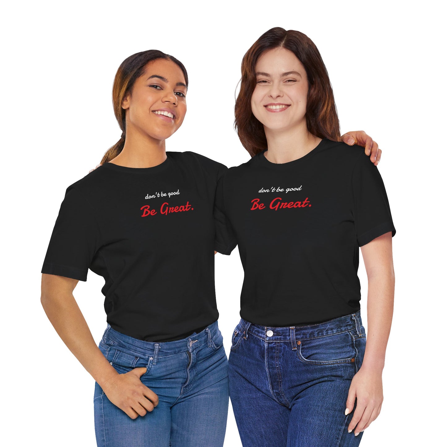 Be Great-Unisex Jersey Short Sleeve Tee