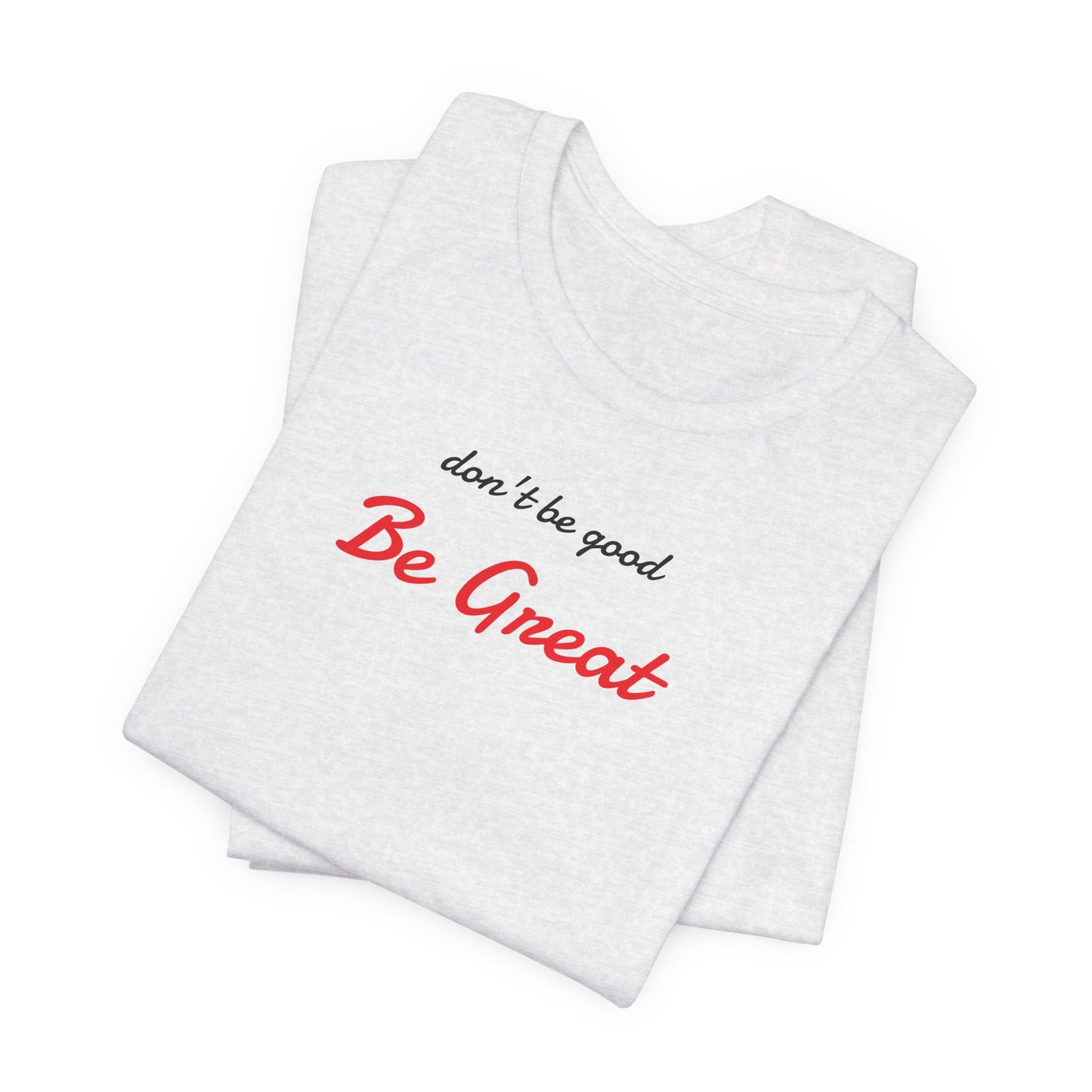 Be Great-Unisex Jersey Short Sleeve Tee