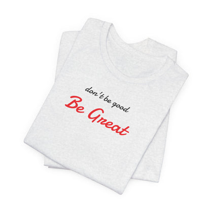 Be Great-Unisex Jersey Short Sleeve Tee