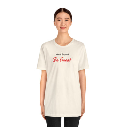 Be Great-Unisex Jersey Short Sleeve Tee