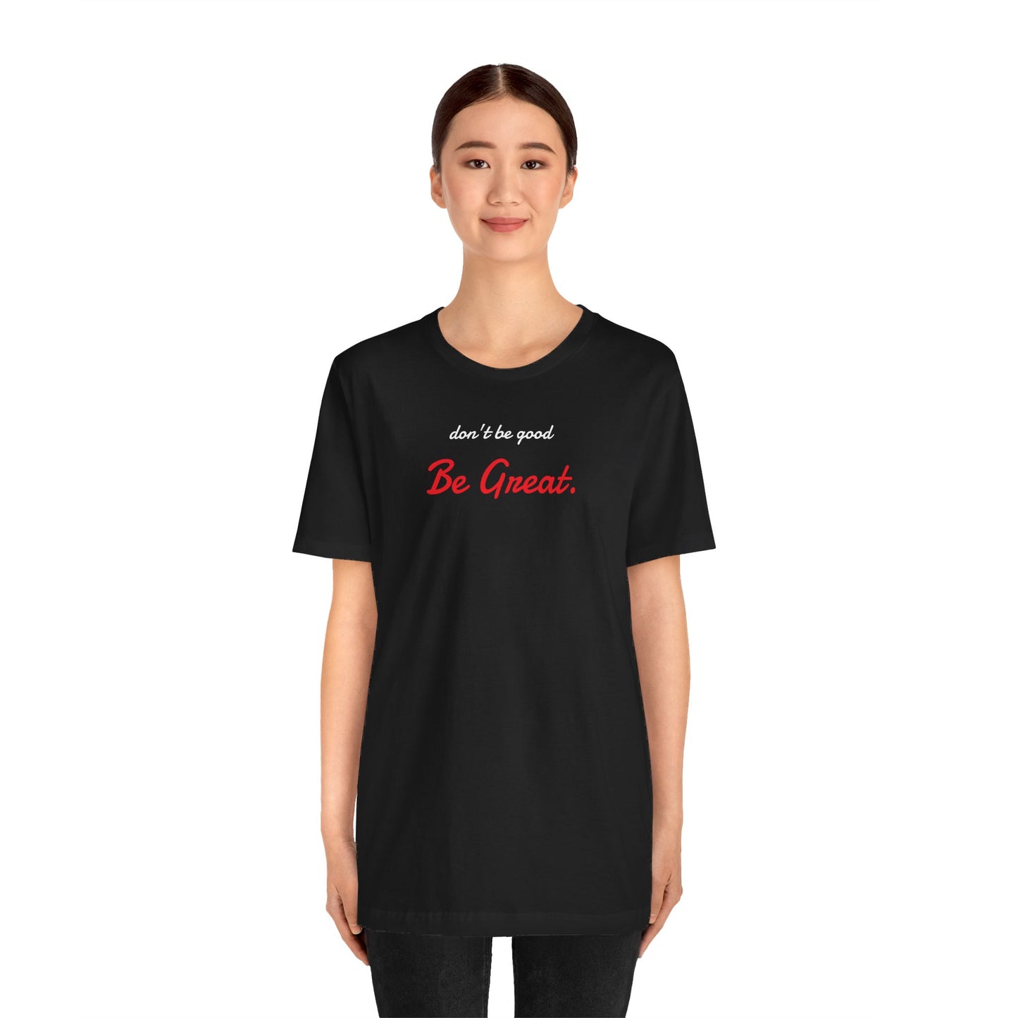 Be Great-Unisex Jersey Short Sleeve Tee