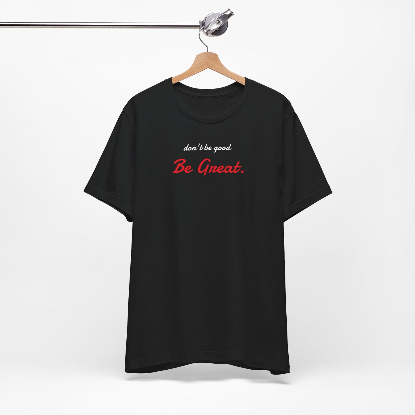 Be Great-Unisex Jersey Short Sleeve Tee