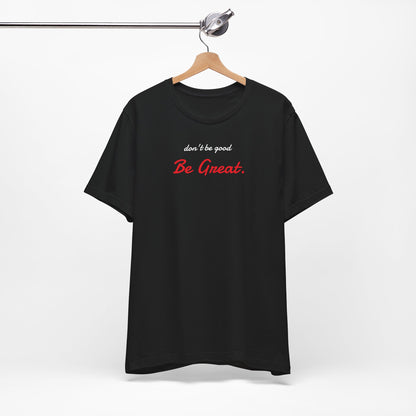 Be Great-Unisex Jersey Short Sleeve Tee