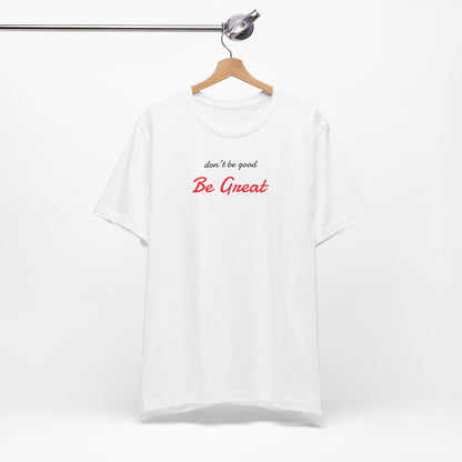Be Great-Unisex Jersey Short Sleeve Tee