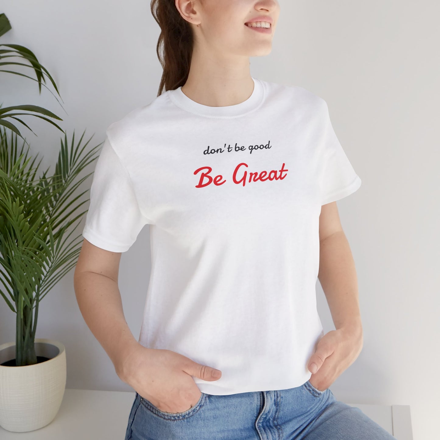 Be Great-Unisex Jersey Short Sleeve Tee