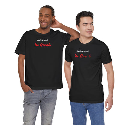 Be Great-Unisex Jersey Short Sleeve Tee