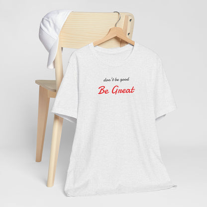 Be Great-Unisex Jersey Short Sleeve Tee
