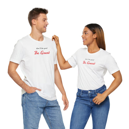 Be Great-Unisex Jersey Short Sleeve Tee