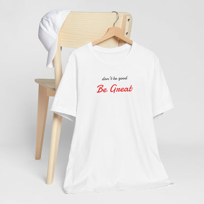 Be Great-Unisex Jersey Short Sleeve Tee