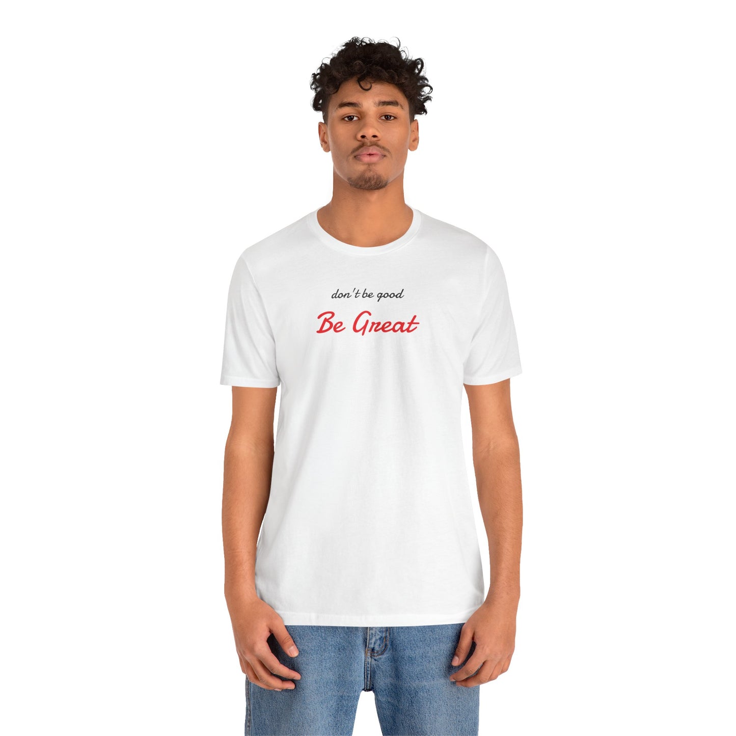Be Great-Unisex Jersey Short Sleeve Tee