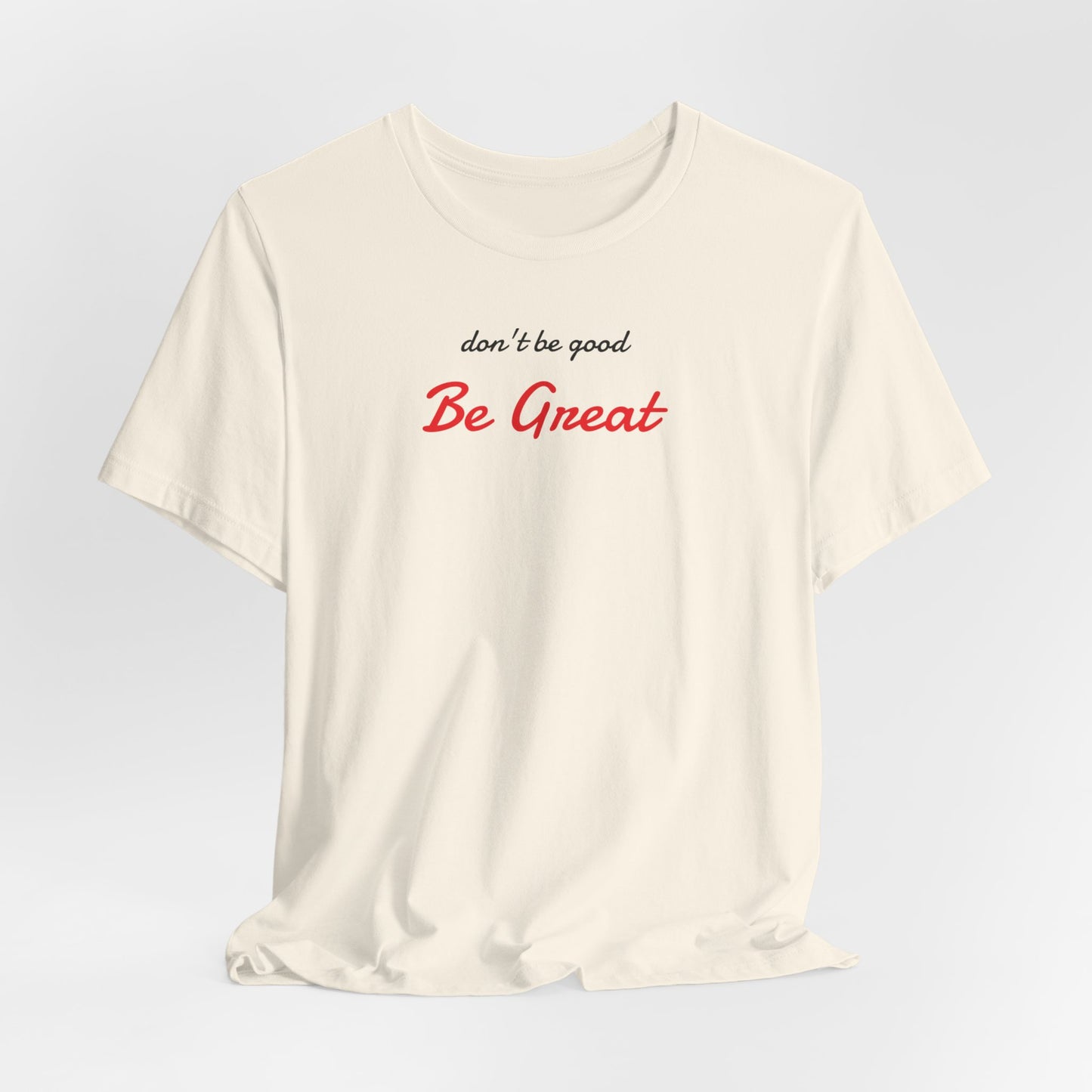 Be Great-Unisex Jersey Short Sleeve Tee