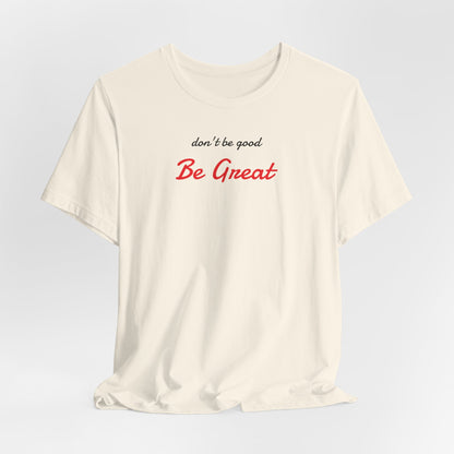 Be Great-Unisex Jersey Short Sleeve Tee