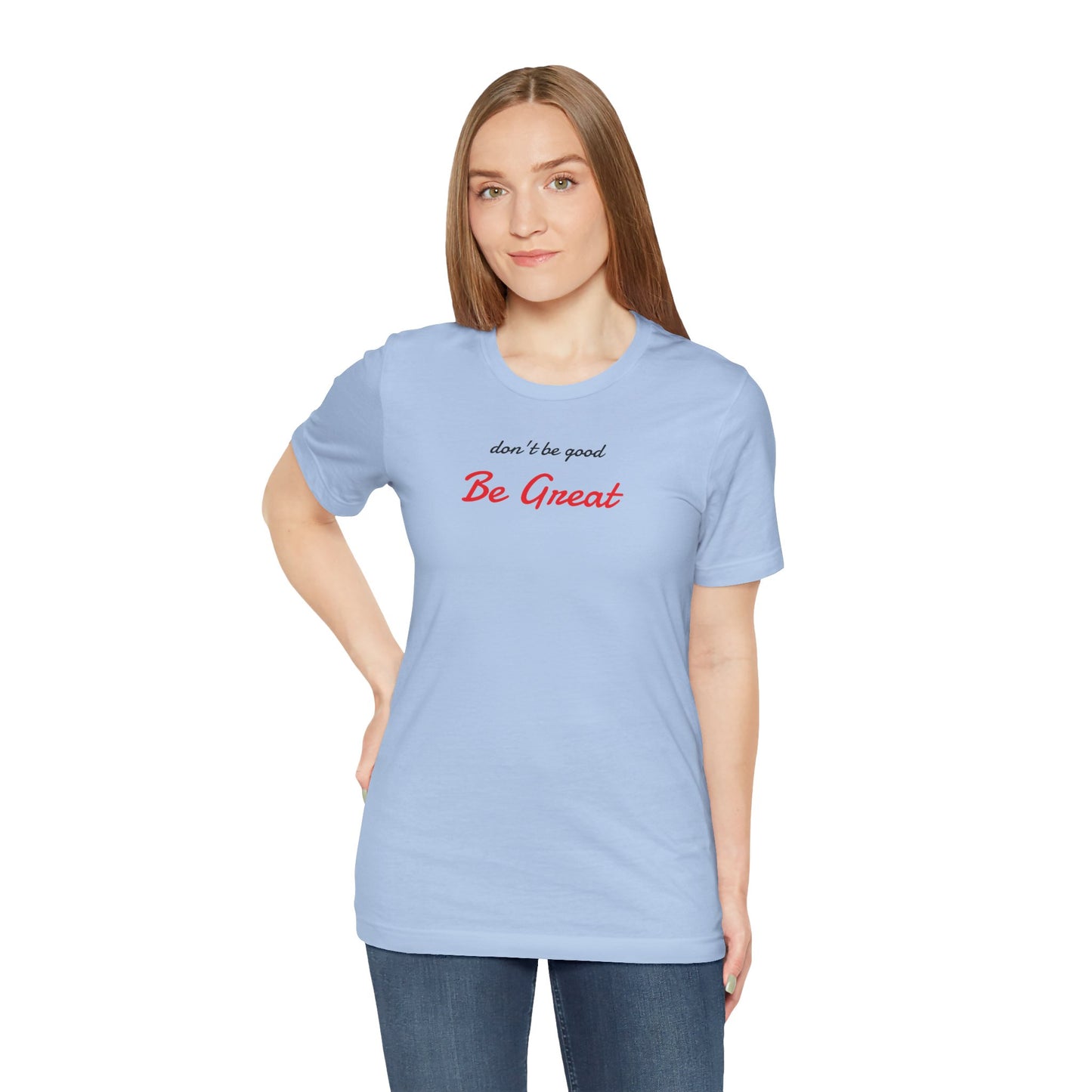Be Great-Unisex Jersey Short Sleeve Tee