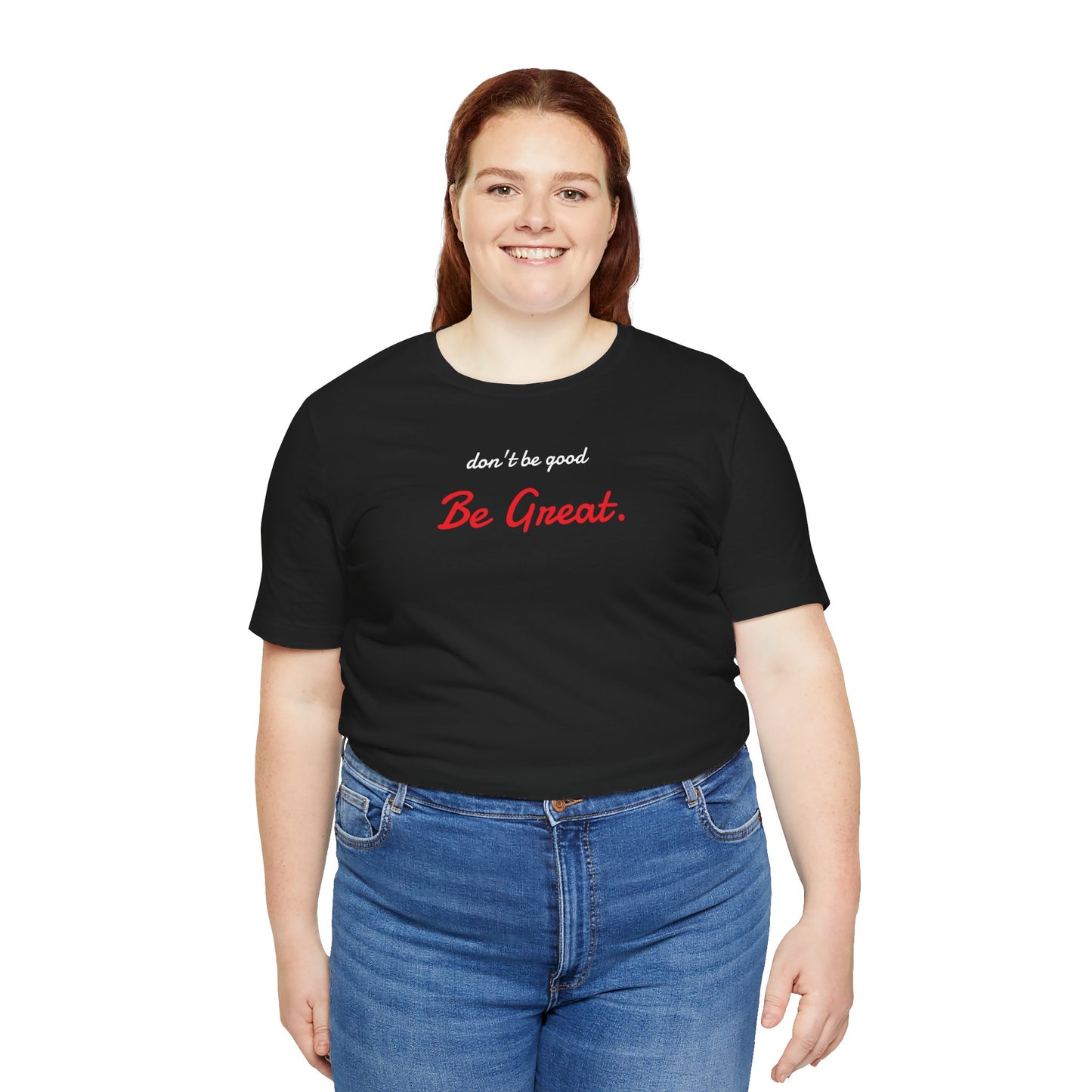 Be Great-Unisex Jersey Short Sleeve Tee
