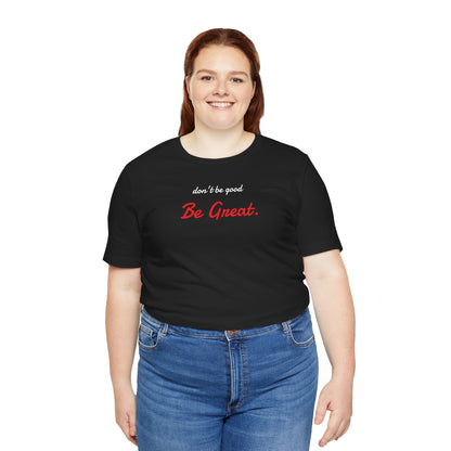 Be Great-Unisex Jersey Short Sleeve Tee