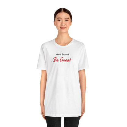 Be Great-Unisex Jersey Short Sleeve Tee