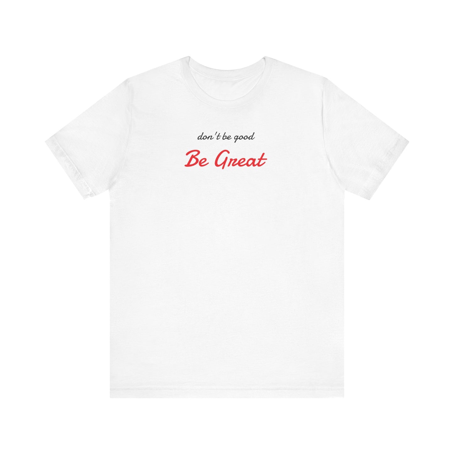 Be Great-Unisex Jersey Short Sleeve Tee