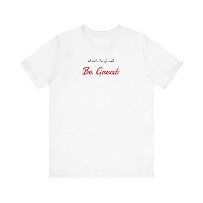 Be Great-Unisex Jersey Short Sleeve Tee