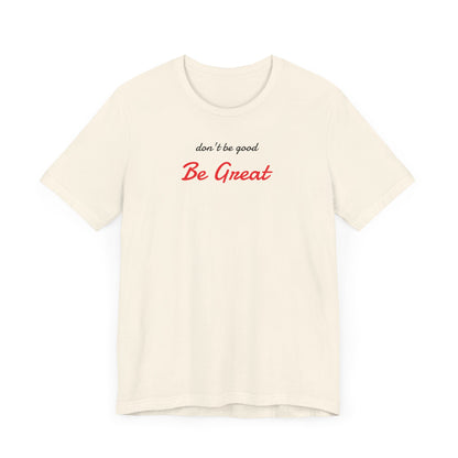 Be Great-Unisex Jersey Short Sleeve Tee