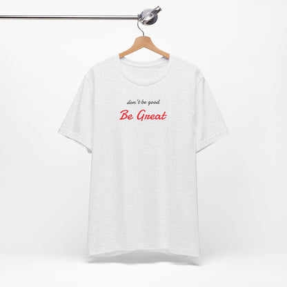 Be Great-Unisex Jersey Short Sleeve Tee