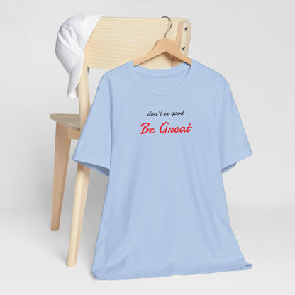 Be Great-Unisex Jersey Short Sleeve Tee