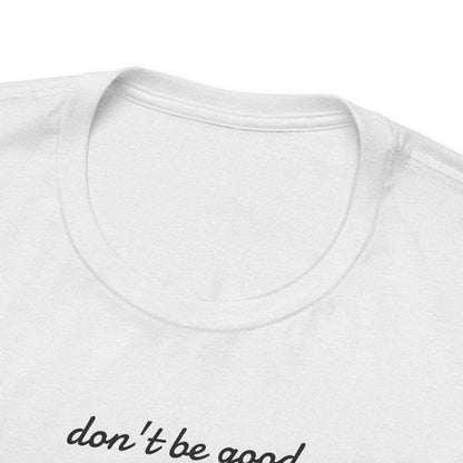 Be Great-Unisex Jersey Short Sleeve Tee