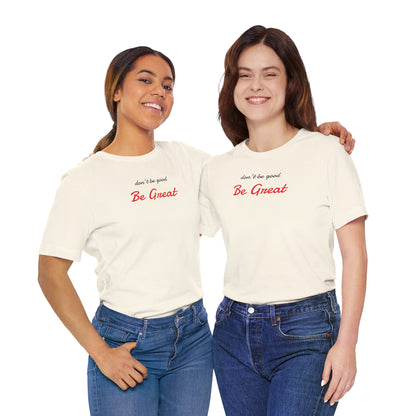 Be Great-Unisex Jersey Short Sleeve Tee