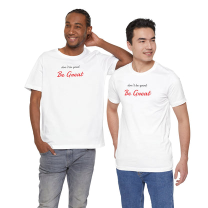 Be Great-Unisex Jersey Short Sleeve Tee