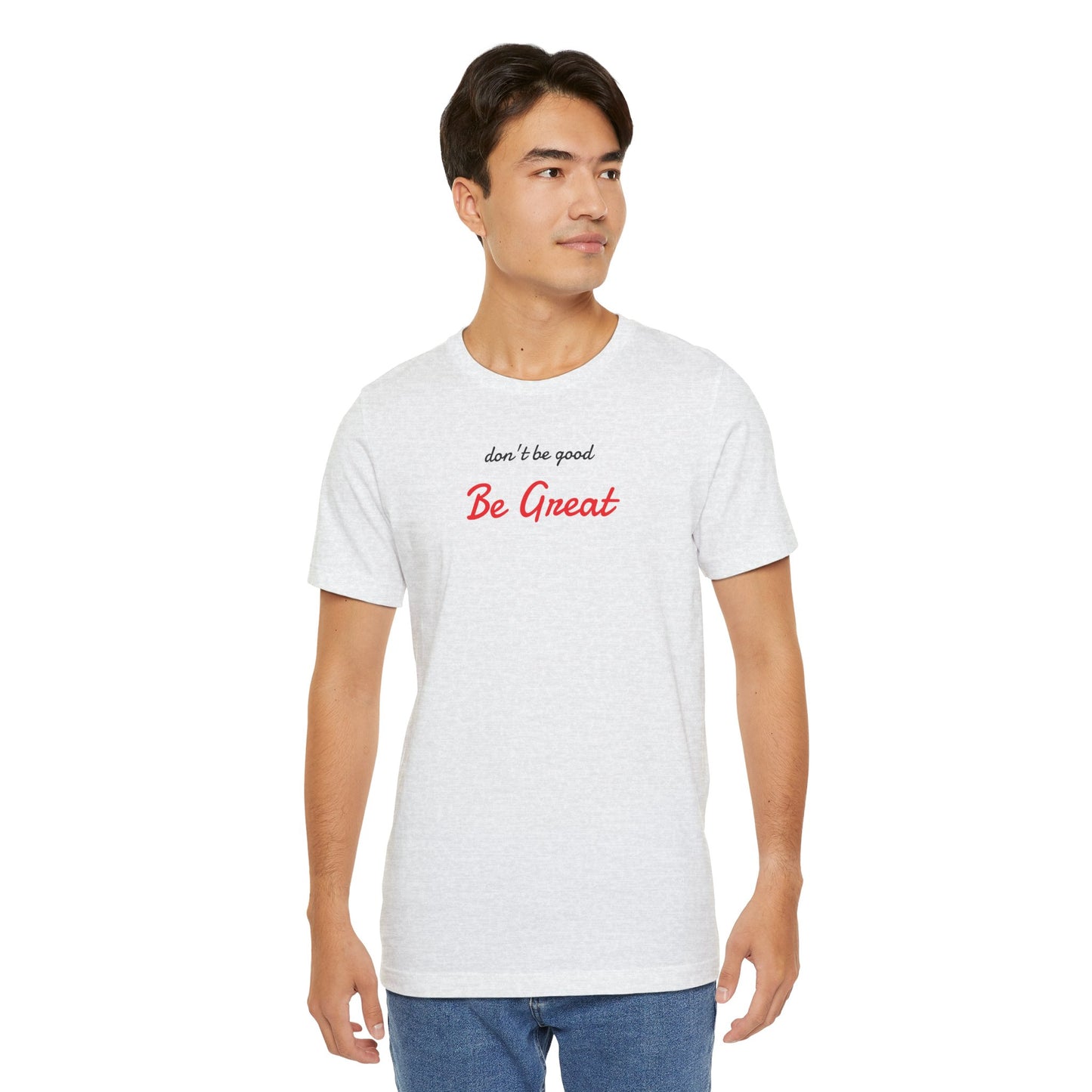 Be Great-Unisex Jersey Short Sleeve Tee