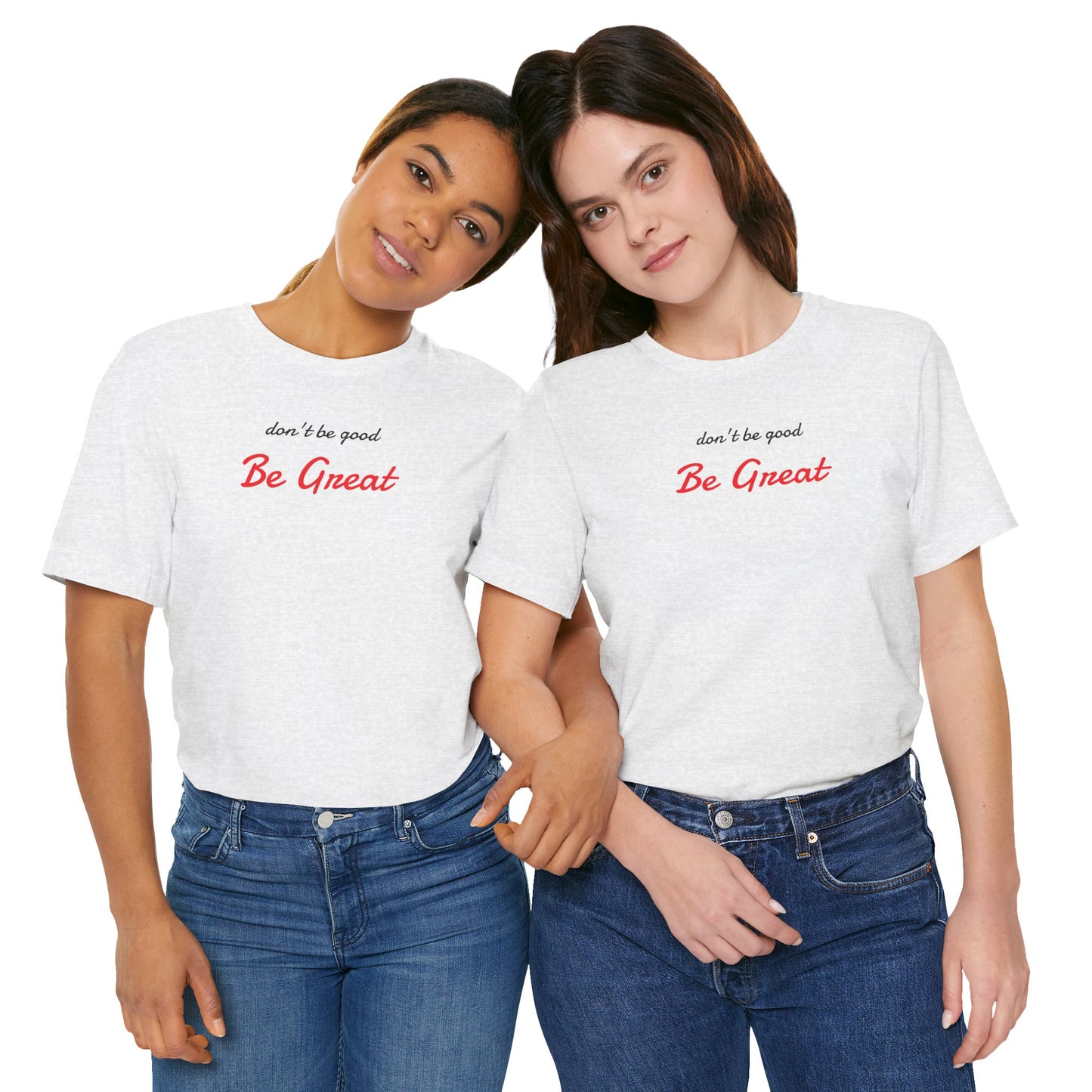 Be Great-Unisex Jersey Short Sleeve Tee