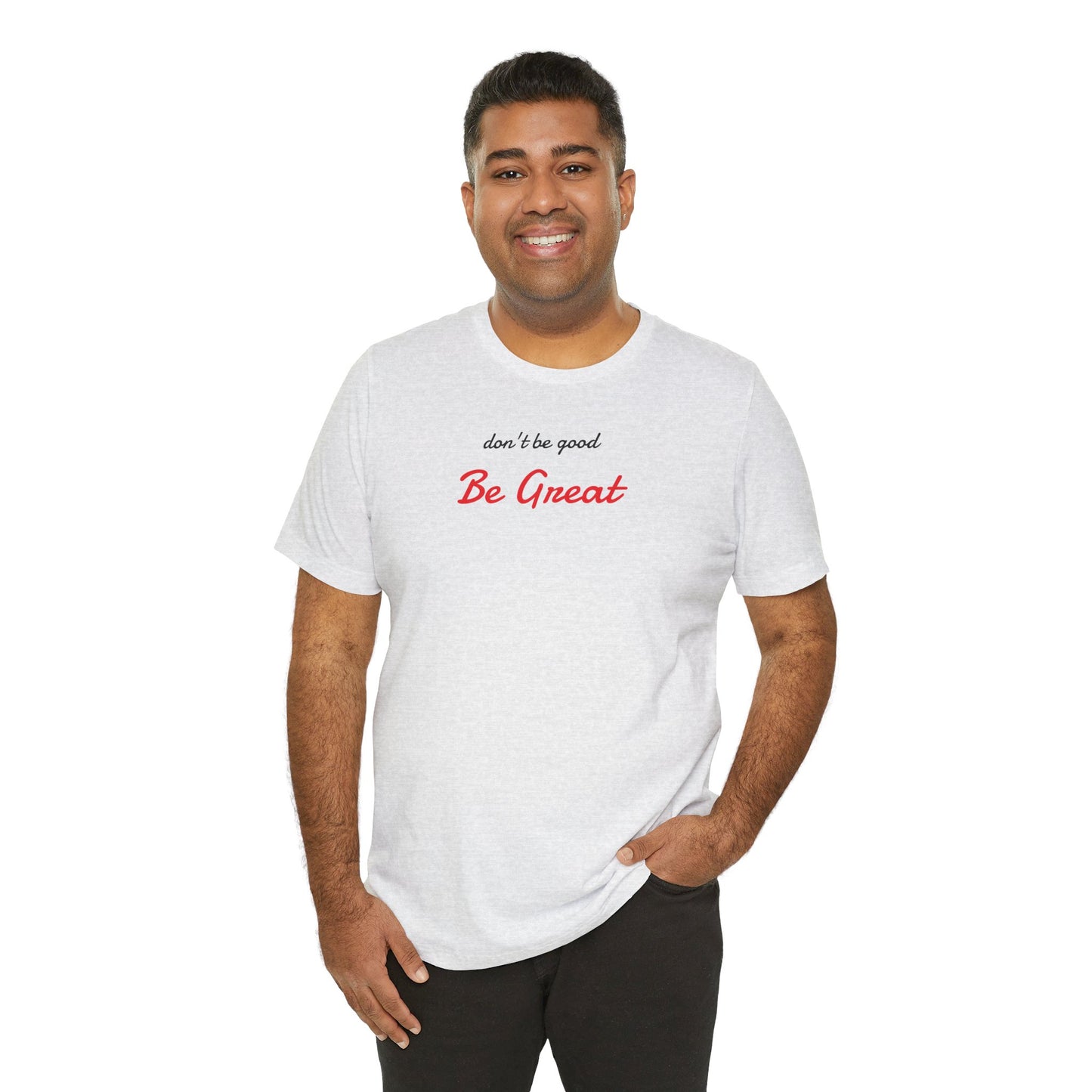 Be Great-Unisex Jersey Short Sleeve Tee