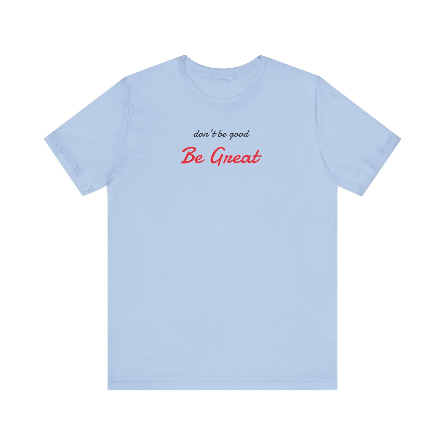 Be Great-Unisex Jersey Short Sleeve Tee