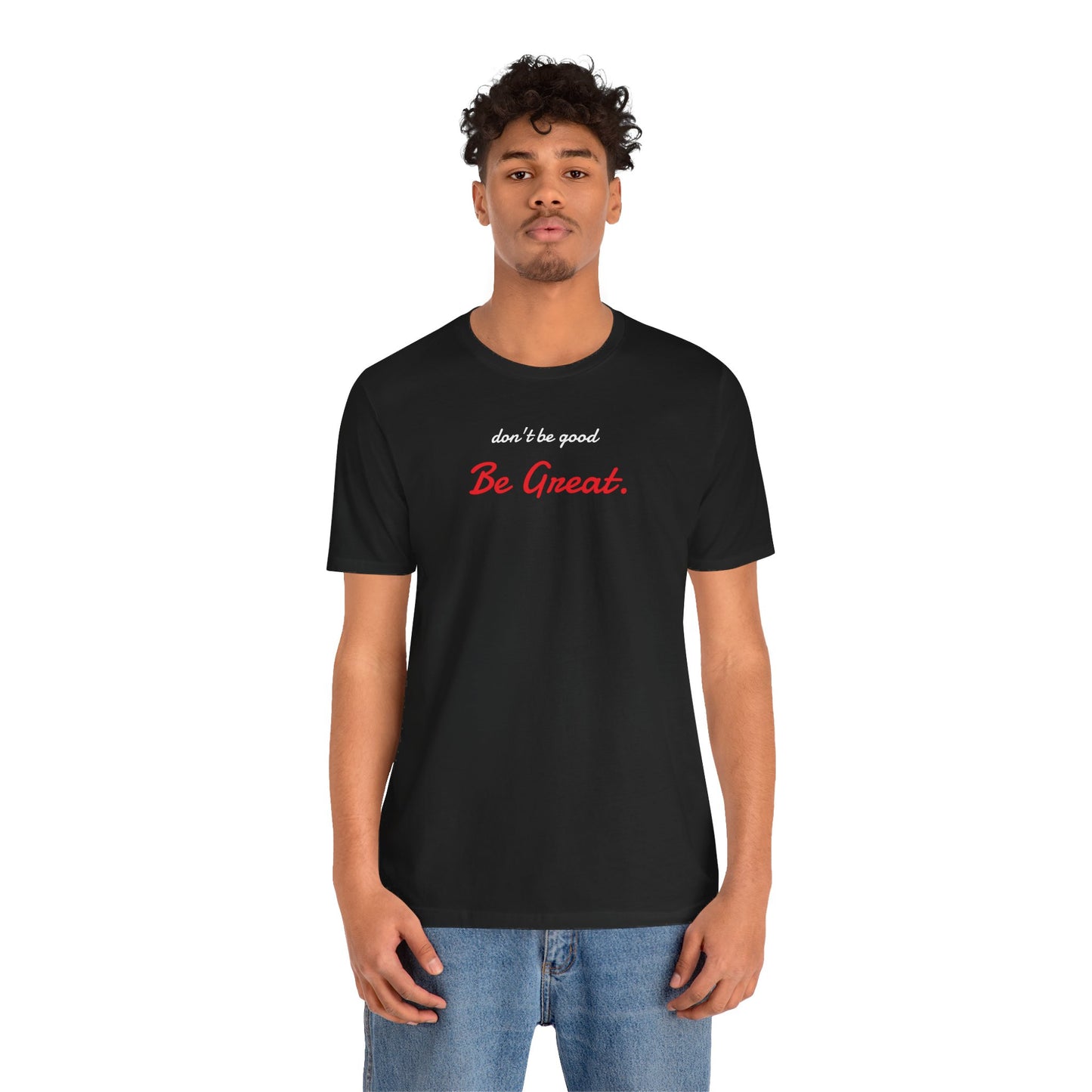 Be Great-Unisex Jersey Short Sleeve Tee