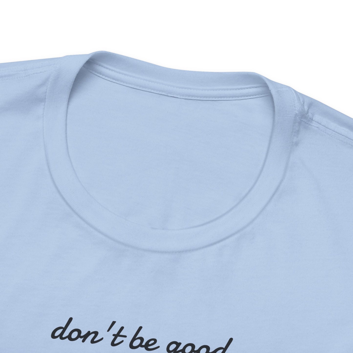 Be Great-Unisex Jersey Short Sleeve Tee