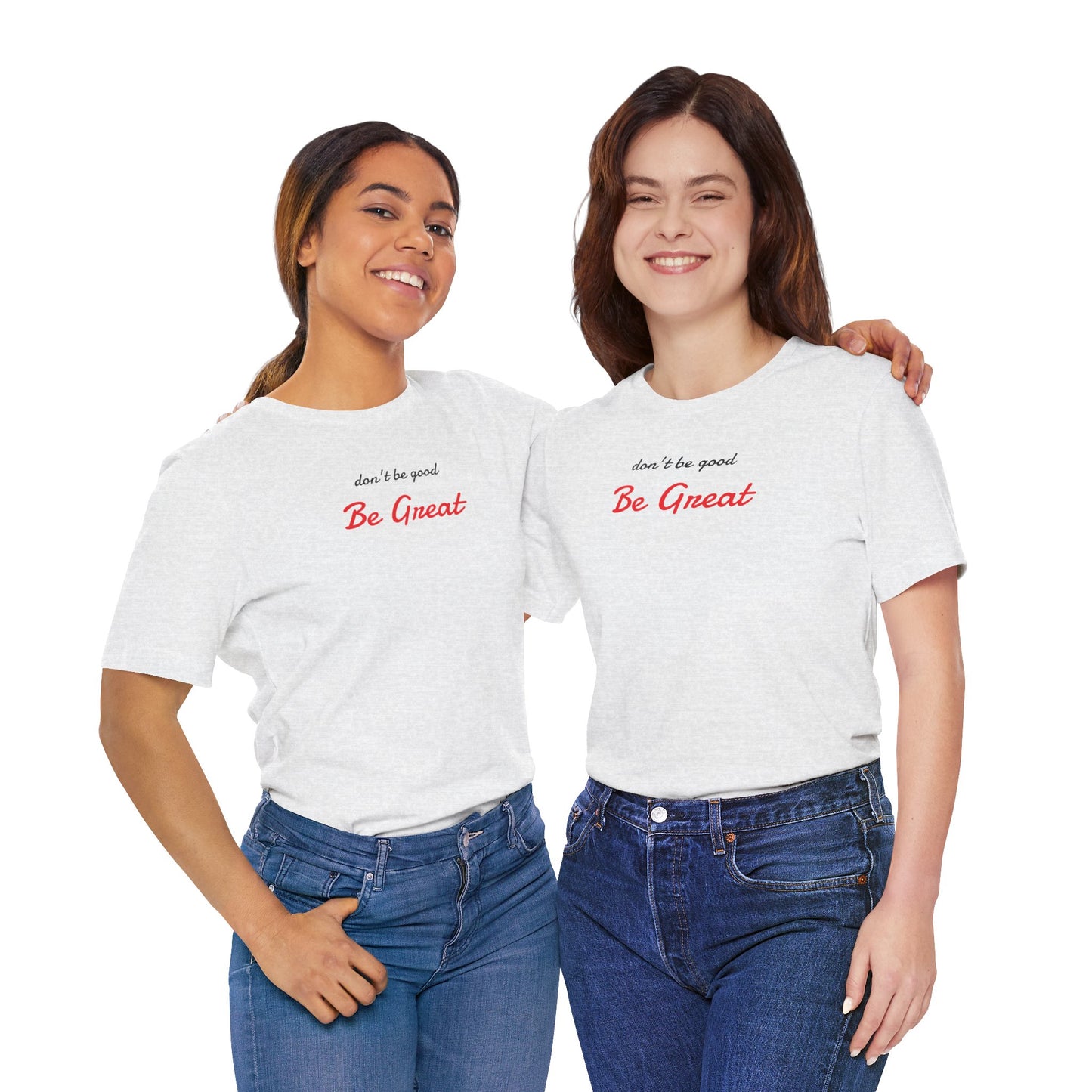 Be Great-Unisex Jersey Short Sleeve Tee